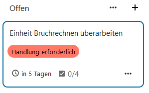 Auf der Karte wird das Schlagwort Handlung erforderlich in rot angezeigt, zudem dass die KArte in 5 Tagen fällig ist und der Bearbeitungsstand der Teilaufgaben