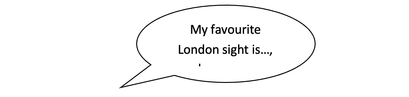 Eine Sprechblase mit dem Inhalt: My favourite London sight is&hellip;