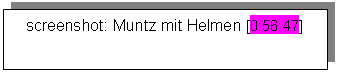 Textfeld: screenshot: Muntz mit Helmen [0:56:47]